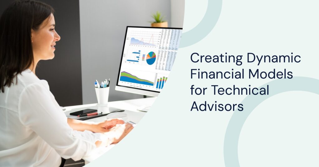 Creating Dynamic Financial Models for Technical Advisors