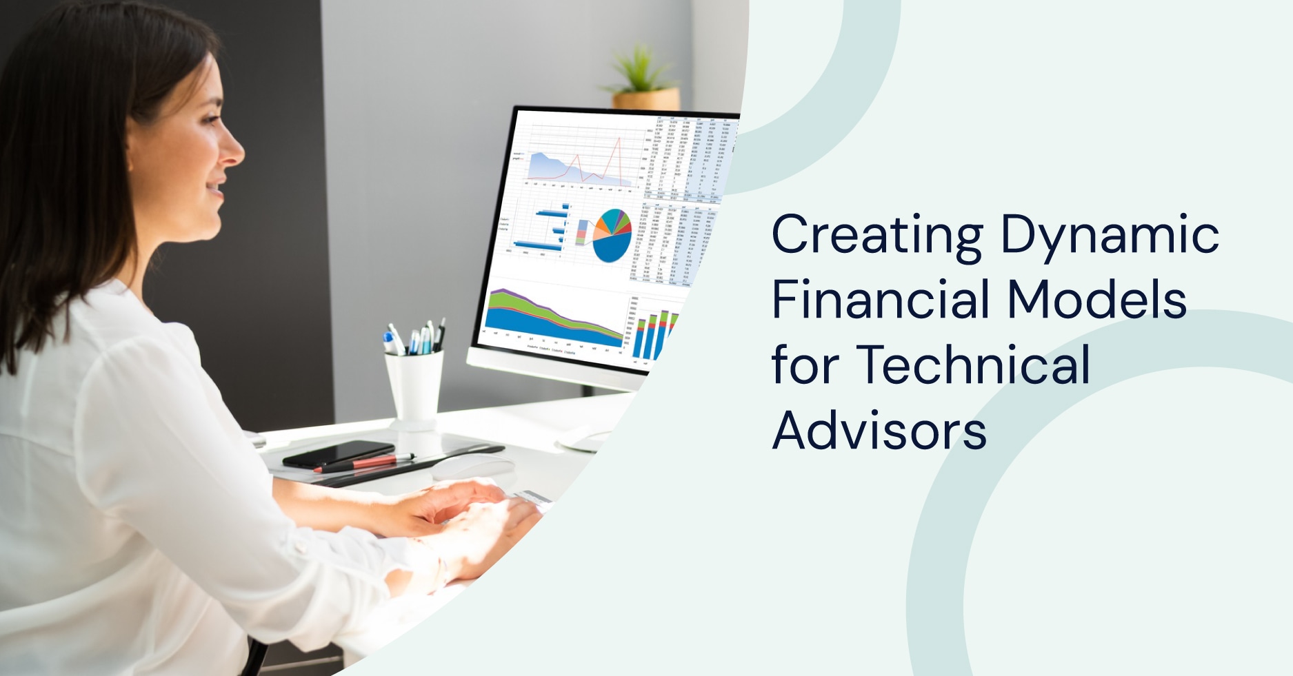 Creating Dynamic Financial Models for Technical Advisors