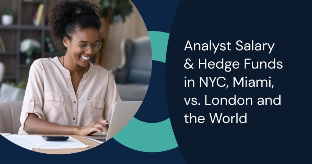 Analyst Salary & Hedge Funds in NYC, Miami, vs. London and the World: A Global Comparison of Compensation and Opportunities
