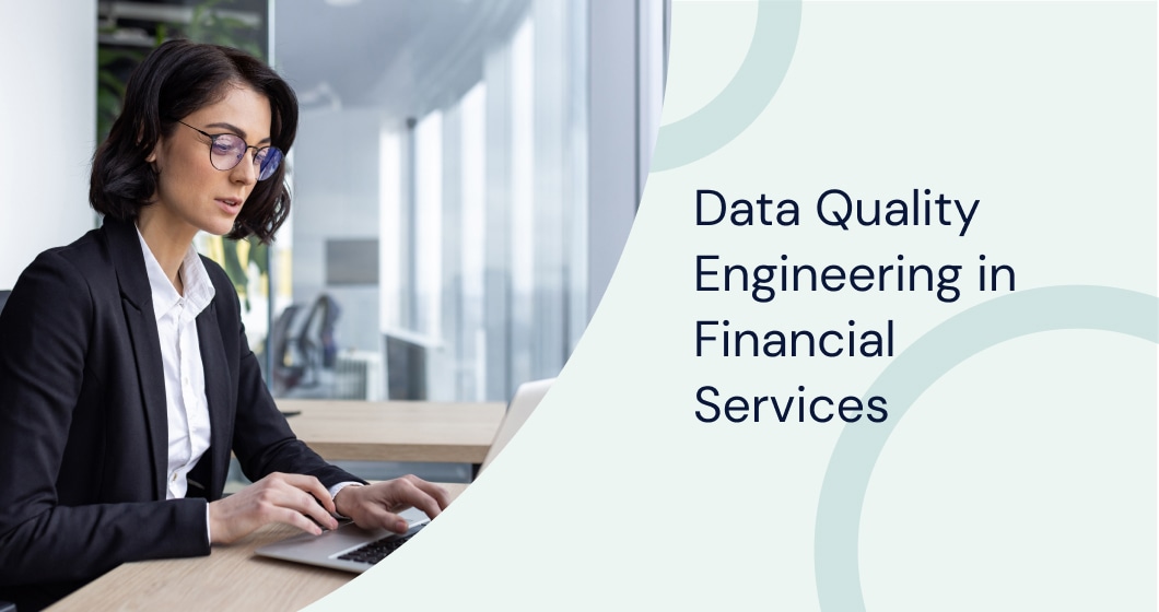 Optimize accuracy and compliance with data quality engineering in financial services for reliable decision-making.