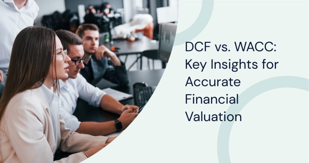 How WACC and DCF interact in financial modeling, highlighting key steps in building a reliable DCF valuation model