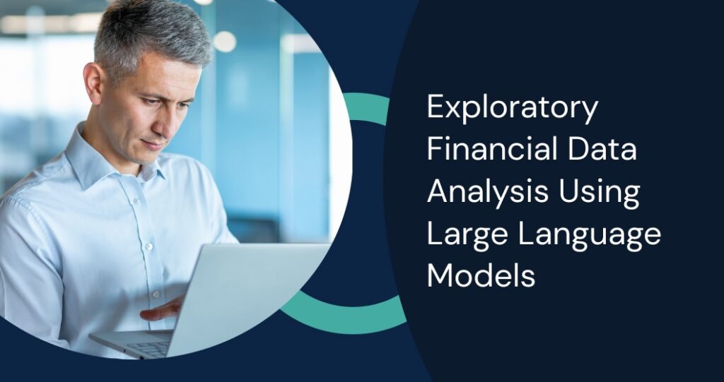 Exploratory Financial Data Analysis Using Large Language Models