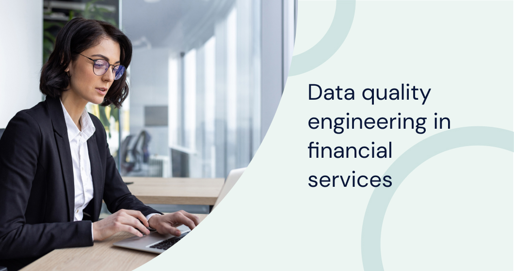 Optimize accuracy and compliance with data quality engineering in financial services for reliable decision-making.